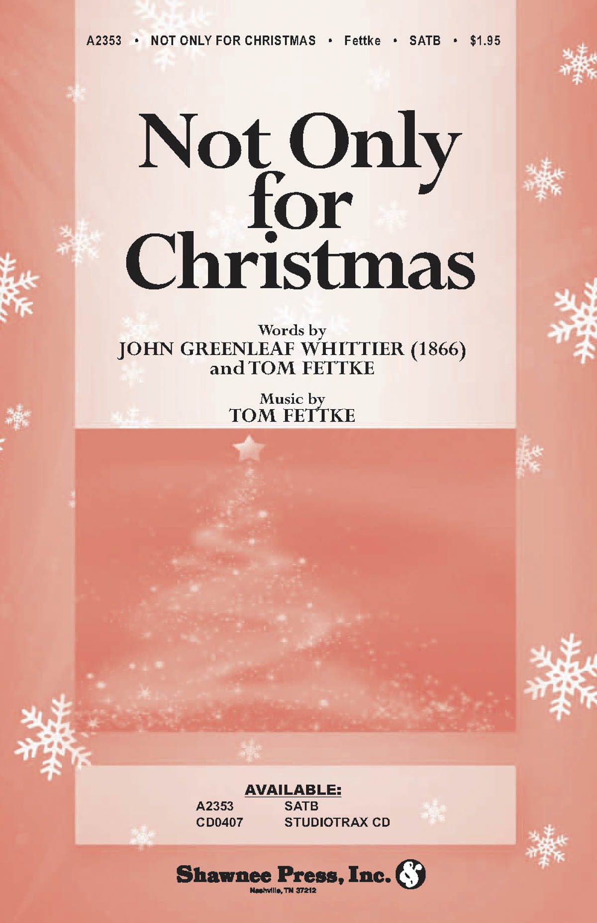 John Greenleaf Whittier Tom Fettke: Not Only for Christmas: SATB: Vocal Score
