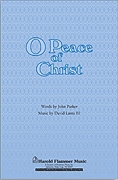 David Lantz III John Parker: O Peace of Christ: SATB: Vocal Score