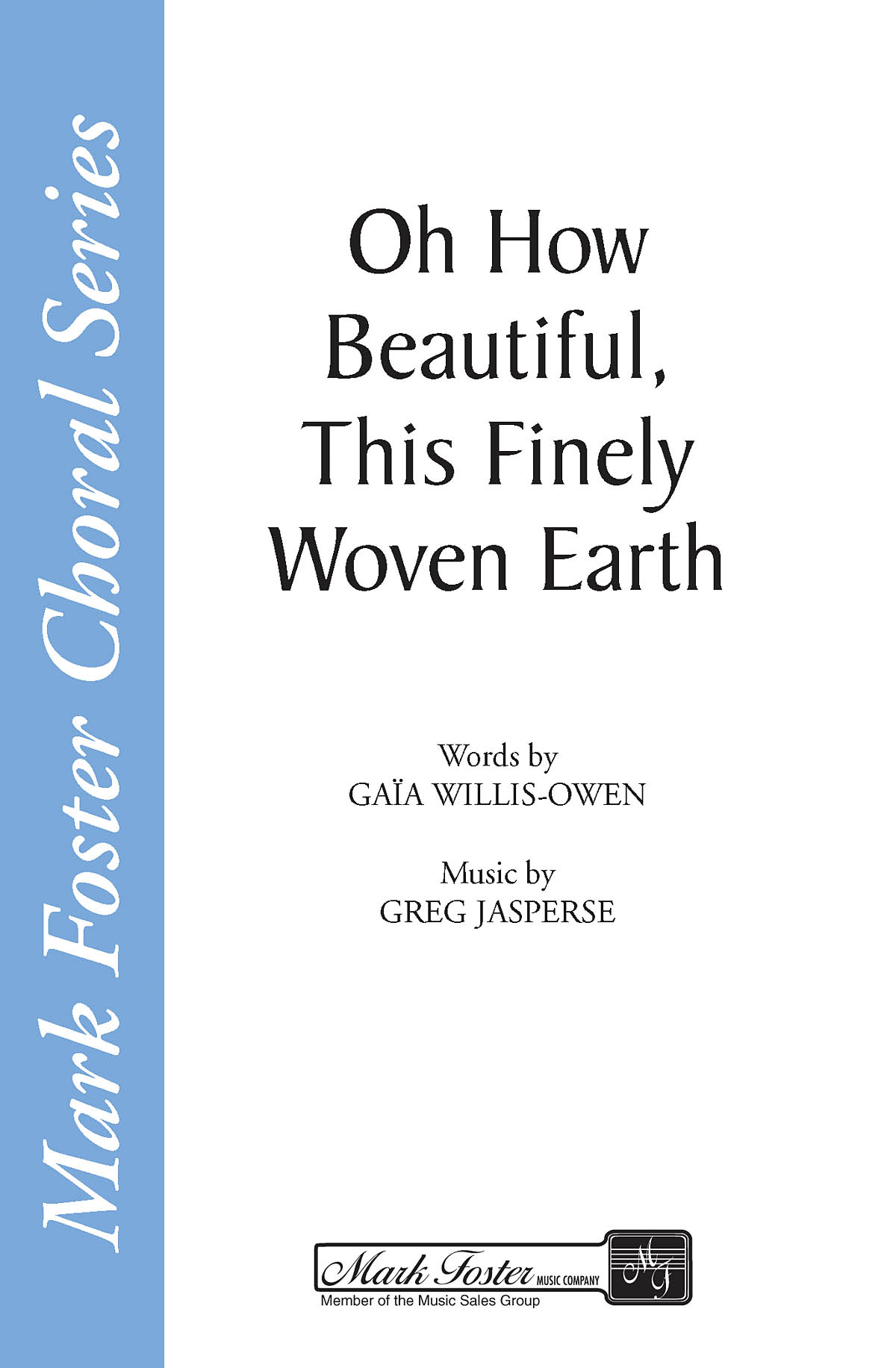 Gaia Willis-Owen Greg Jasperse: Oh How Beautiful  This Finely Woven Earth: SATB: