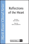 Ken Galbreath: Reflections of the Heart: SATB: Vocal Score