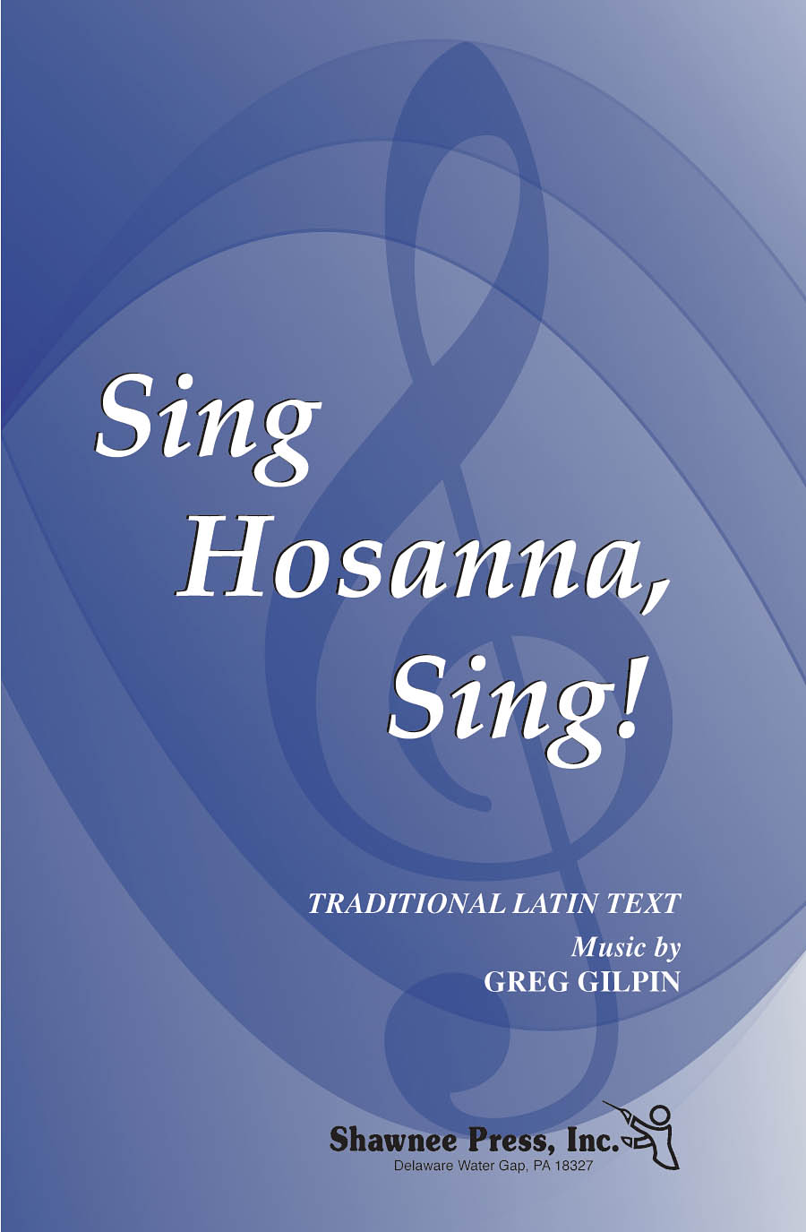 Greg Gilpin: Sing Hosanna  Sing!: SATB: Vocal Score