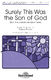 Pepper Choplin: Surely This Was the Son of God: SATB: Vocal Score