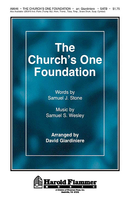 Samuel J. Stone Samuel Sebastian Wesley: The Church's One Foundation: SATB: