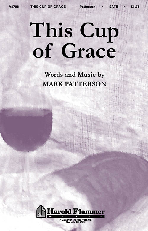 Mark Patterson: This Cup of Grace: SATB: Vocal Score