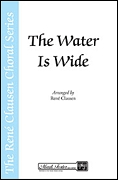 Ren Clausen: The Water Is Wide: SATB: Vocal Score
