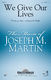 Joseph M. Martin: We Give Our Lives: SATB: Vocal Score