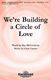 Lloyd Larson: We're Building a Circle of Love: Unison or 2-Part Choir: Vocal