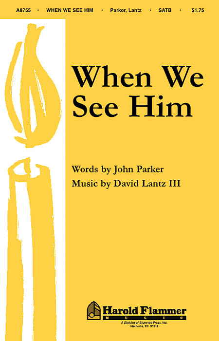 David Lantz III John Parker: When We See Him: SATB: Vocal Score