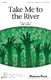 Kirby Shaw: Take Me to the River: 3-Part Choir: Vocal Score