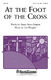 Lee Dengler: At the Foot of the Cross: SATB: Vocal Score