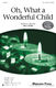 Greg Gilpin: Oh  What a Wonderful Child: 3-Part Choir: Vocal Score