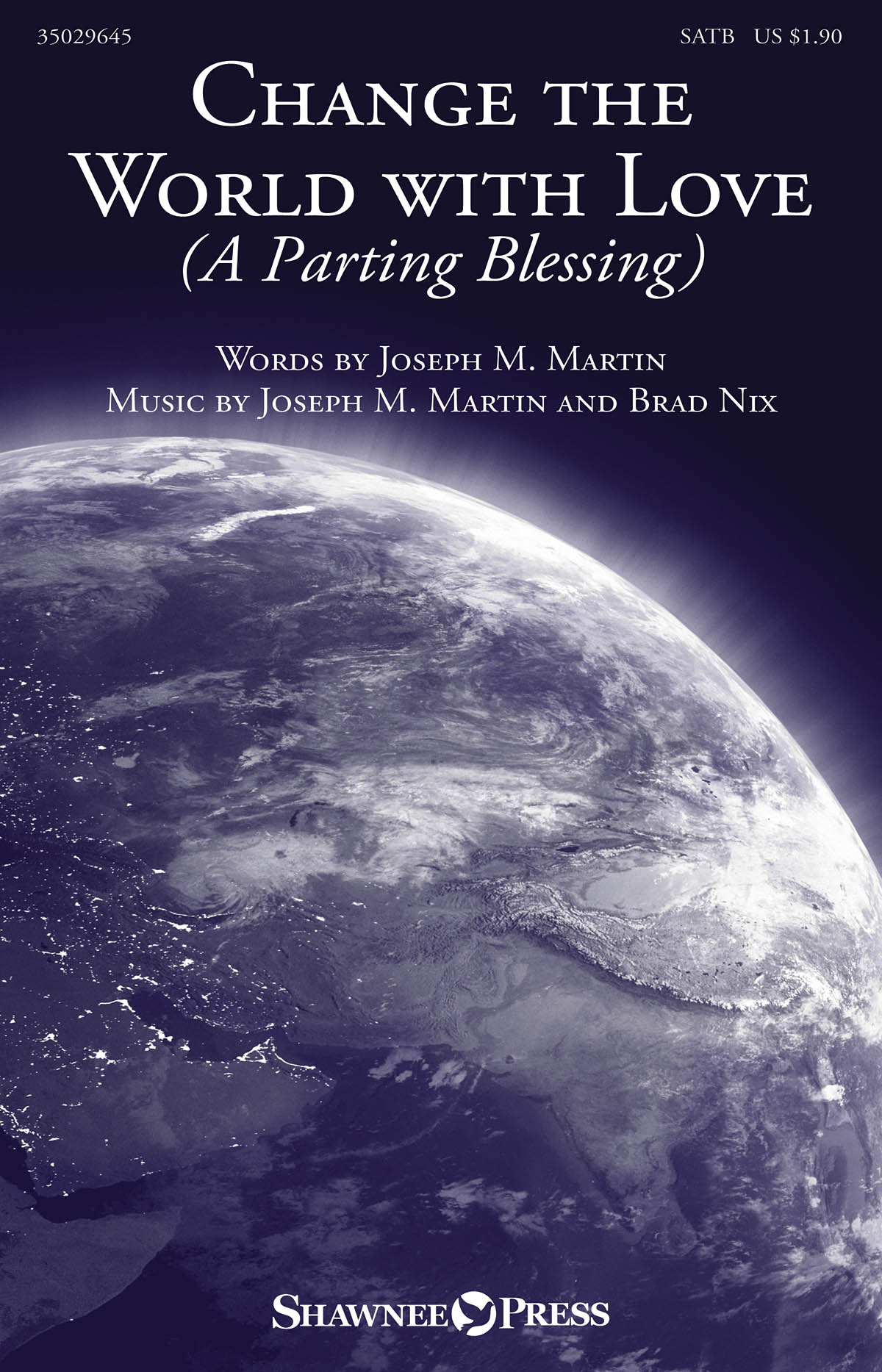 Joseph M. Martin Brad Nix: Change the World with Love: SATB: Vocal Score