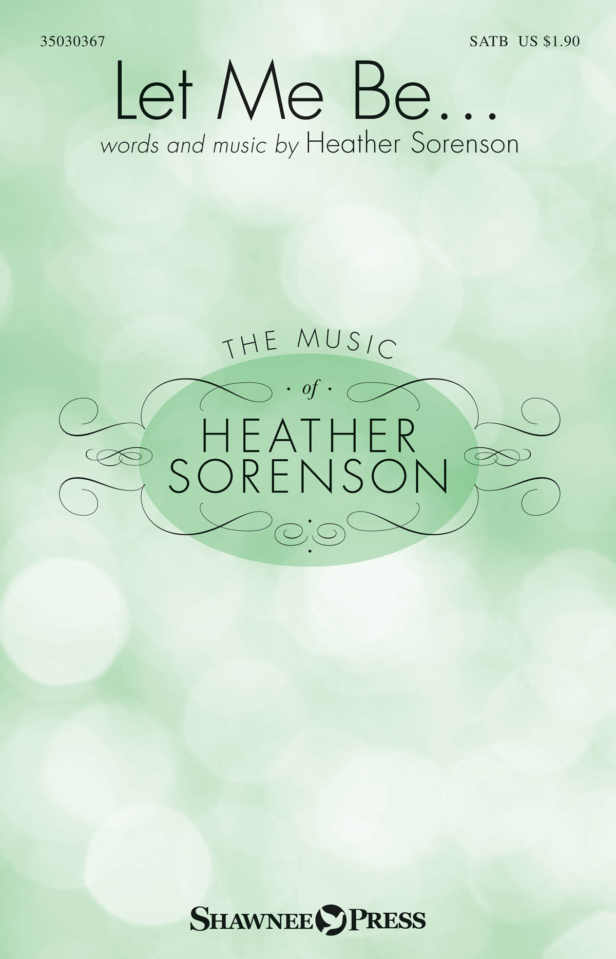 Heather Sorenson: Let Me Be...: SATB: Vocal Score
