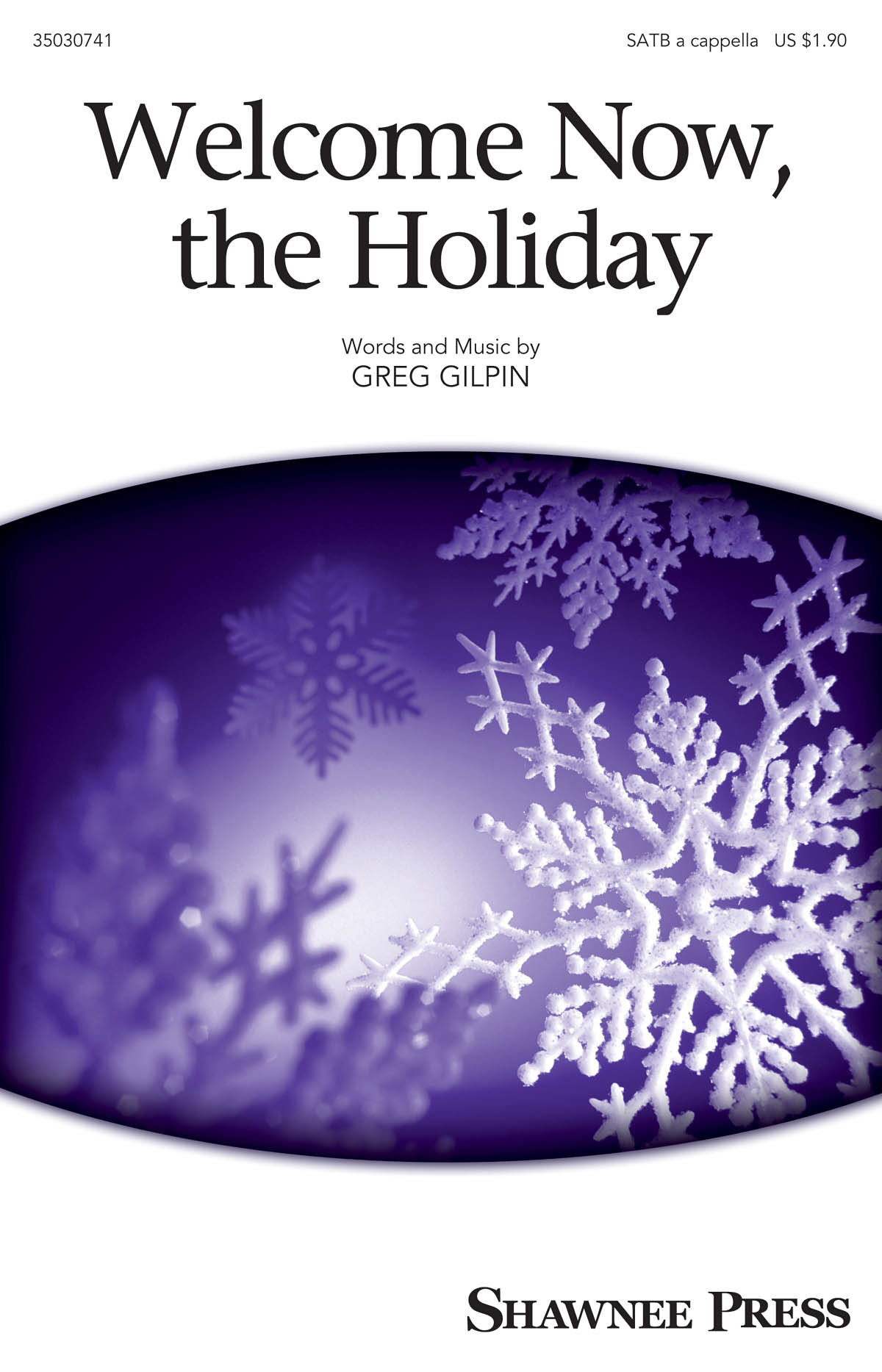Greg Gilpin: Welcome Now  the Holiday: SATB: Vocal Score