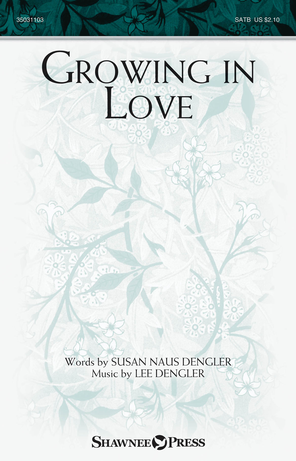 Lee Dengler: Growing in Love: SATB: Vocal Score