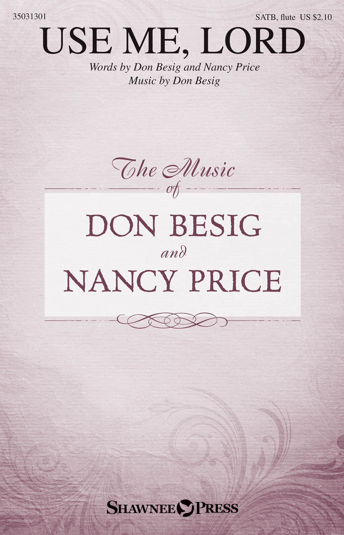 Don Besig Nancy Price: Use Me  Lord: SATB: Vocal Score