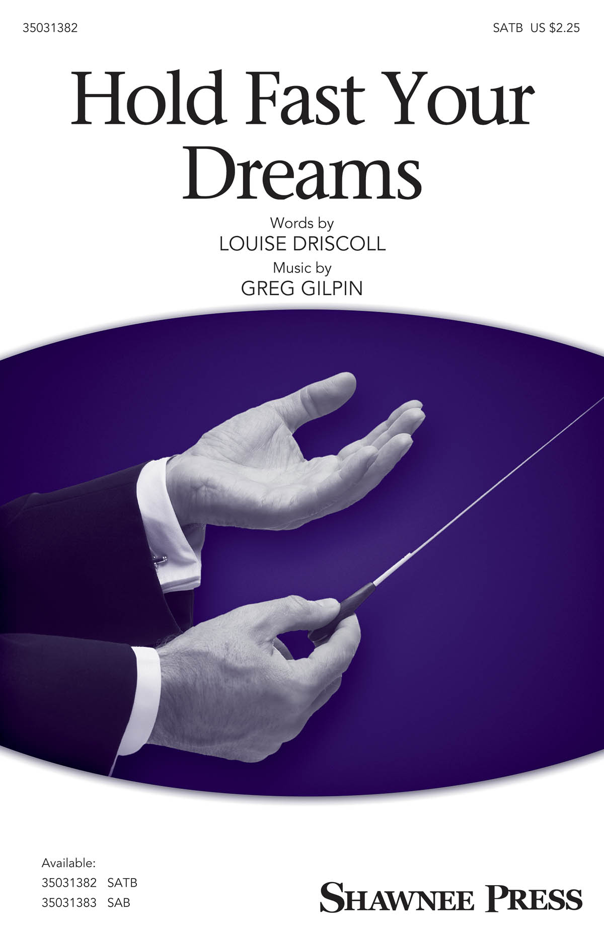 Greg Gilpin: Hold Fast Your Dreams: SATB: Vocal Score