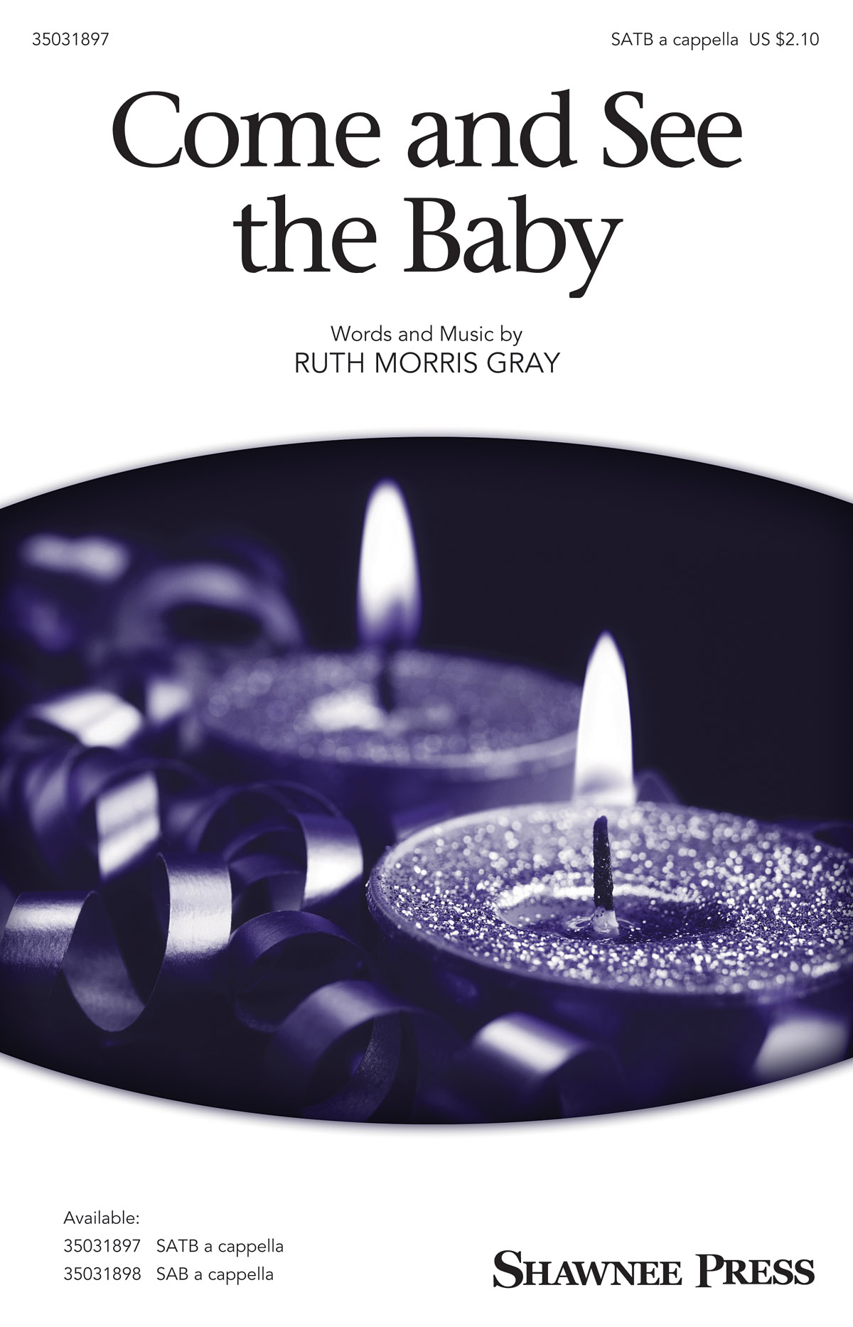 Ruth Morris Gray: Come and See the Baby: SATB: Vocal Score