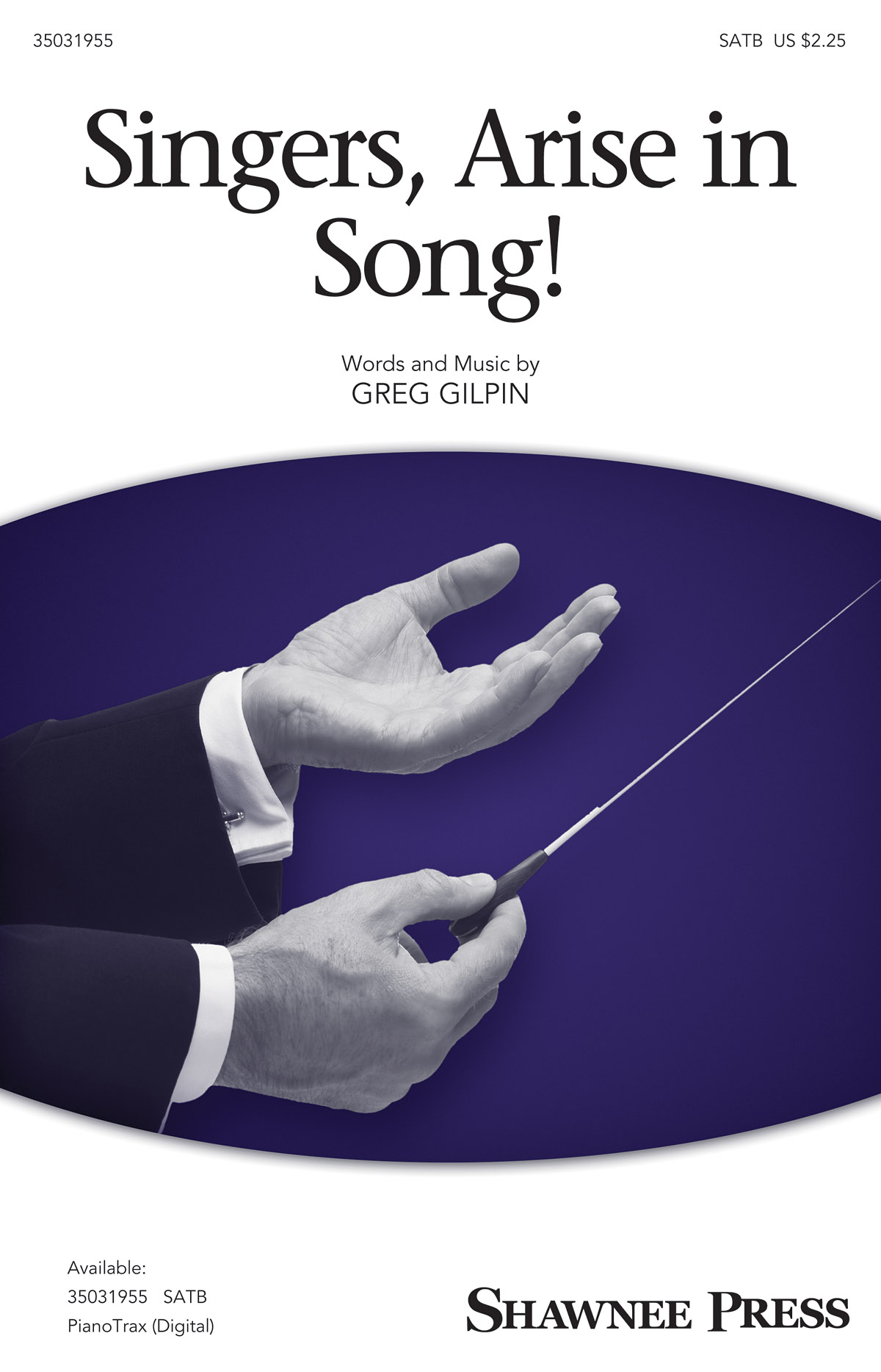 Greg Gilpin: Singers  Arise in Song!: SATB: Vocal Score