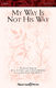 Diane Hannibal Wes Hannibal: My Way Is Not His Way: SATB: Vocal Score