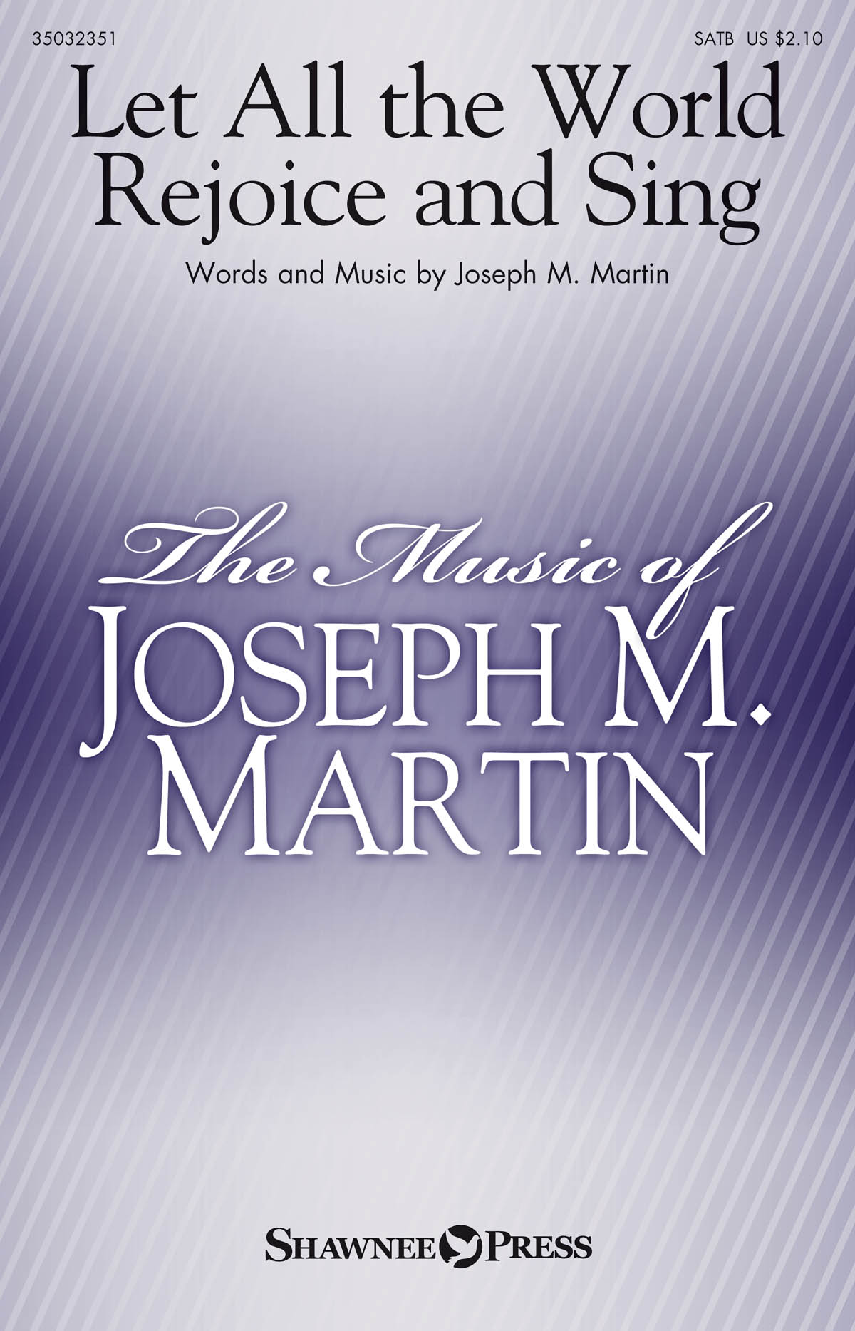 Joseph M. Martin: Let All the World Rejoice and Sing: SATB: Vocal Score