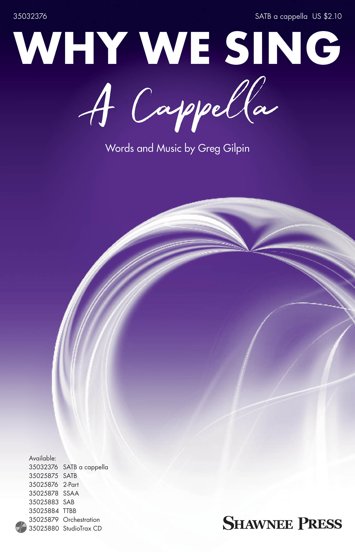 Greg Gilpin: Why We Sing A Cappella: SATB: Vocal Score