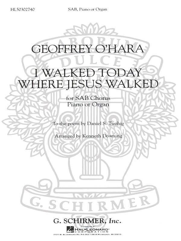 Geoffrey O'Hara: I Walked Today Where Jesus Walked: SAB: Vocal Score