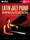 Latin Jazz Piano Improvisation: Piano: Instrumental Tutor