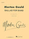 Morton Gould: Ballad for Band: Concert Band: Score and Parts