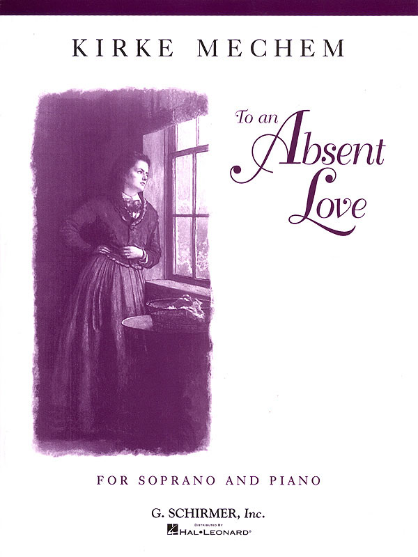 Kirke Mechem: To an Absent Love: Soprano: Vocal Album