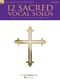 12 Sacred Vocal Solos for Classical Singers: Vocal: Vocal Album