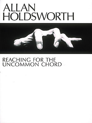 Allan Holdsworth: Reaching For The Uncommon Chord: Guitar: Instrumental Tutor