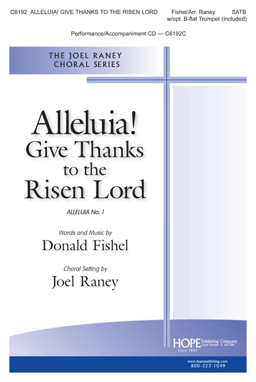 Donald Fishel: Alleluia! Give Thanks To The Risen Lord (Arr. Raney) (SATB). Sheet Music for SATB  Choral