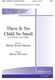 Shirley Erena Murray Henry Hinnant: There Is No Small Child: SATB: Vocal Score