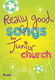 Really Good Songs for Junior Church - Full Music: Vocal: Instrumental Work