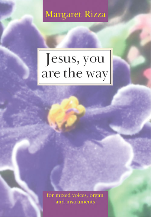 Margaret Rizza: Jesus  you are the way - Choral Single: Mixed Choir