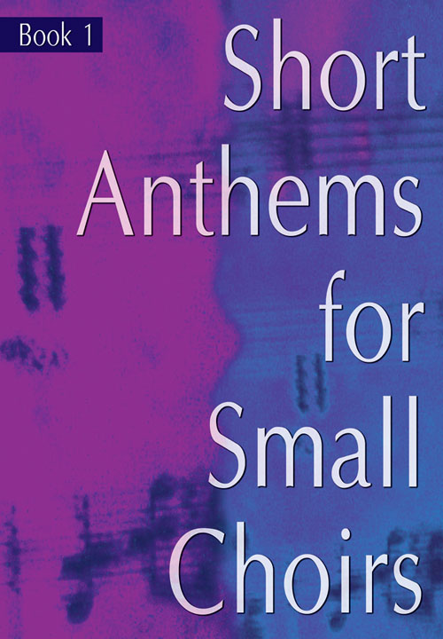 Short Anthems For Small Choirs: SATB: Vocal Score