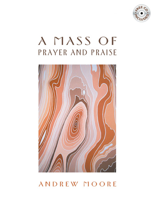 Andrew Moore: A Mass of Prayer and Praise: Mixed Choir