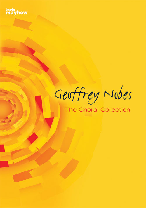 Geoffrey Nobes: The Choral Collection: Mixed Choir: Vocal Score