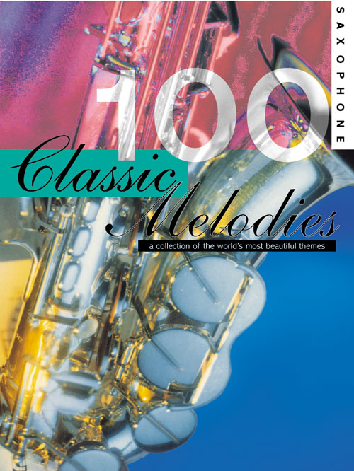 100 Classic Melodies for Saxophone: Saxophone: Instrumental Album