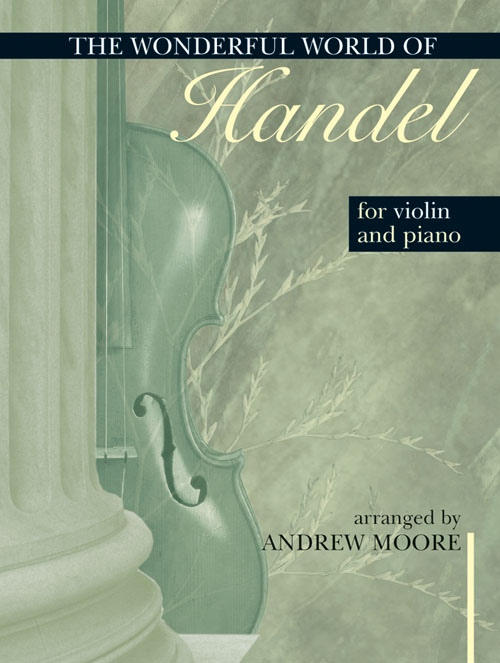 Andrew Moore: Wonderful World of Handel for Violin and Piano: Violin:
