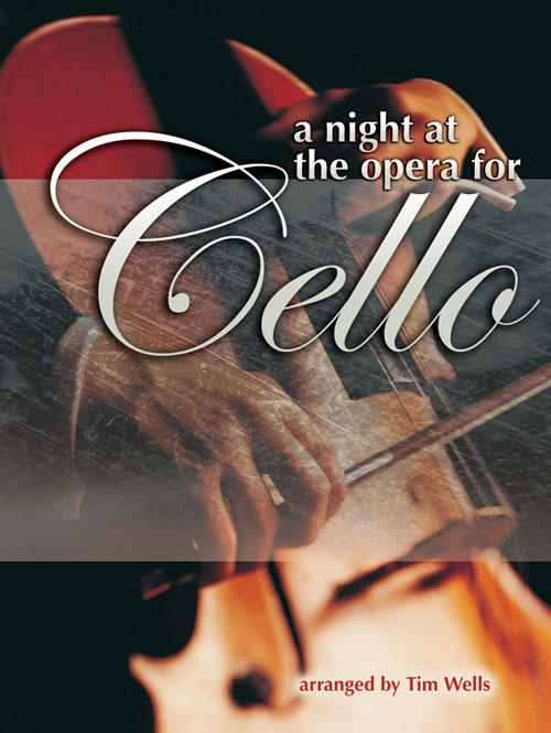 Tim Wells: A Night at the Opera for Cello: Cello: Instrumental Album
