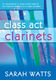 Sarah Watts: Class Act Clarinets - Pupil Copy: Clarinet: Instrumental Tutor
