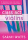 Sarah Watts: Class Act Violins - Pupil Copy: Violin: Instrumental Tutor