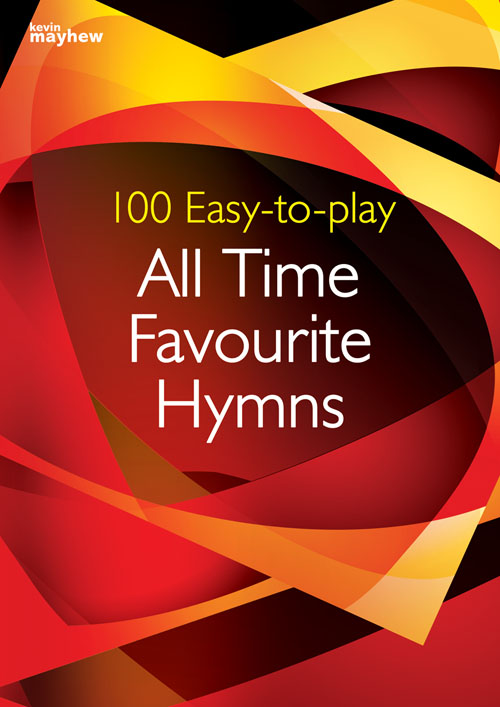 100 Easy-to-play All Time Favourite Hymns: Piano: Instrumental Collection