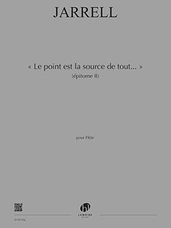 Michael Jarrell: Le Point est la Source de Tout (Epitome II): Flute Solo: