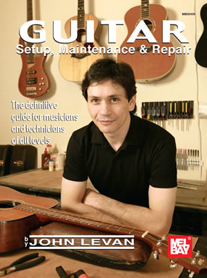 John Levan: Guitar Setup  Maintenance and Repair: Instrumental Reference