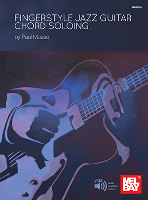 Paul Musso: Fingerstyle Jazz Guitar Chord Soloing: Guitar