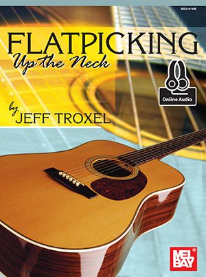 Jeffrey C. Troxel: Flatpicking Up the Neck: Guitar TAB: Instrumental Tutor