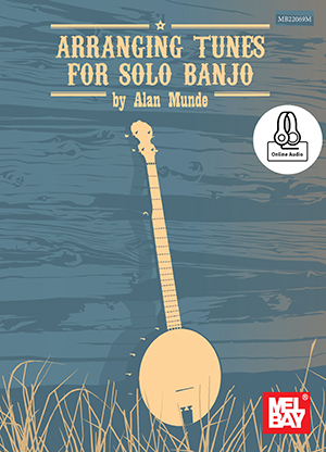 Alan Munde: Arranging Tunes for Solo Banjo: Banjo: Instrumental Tutor